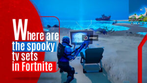 Where are the spooky tv sets in fortnite