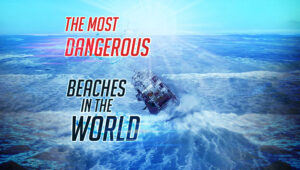 The most dangerous beaches in the world